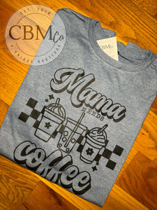 Mama Needs Coffee Tee