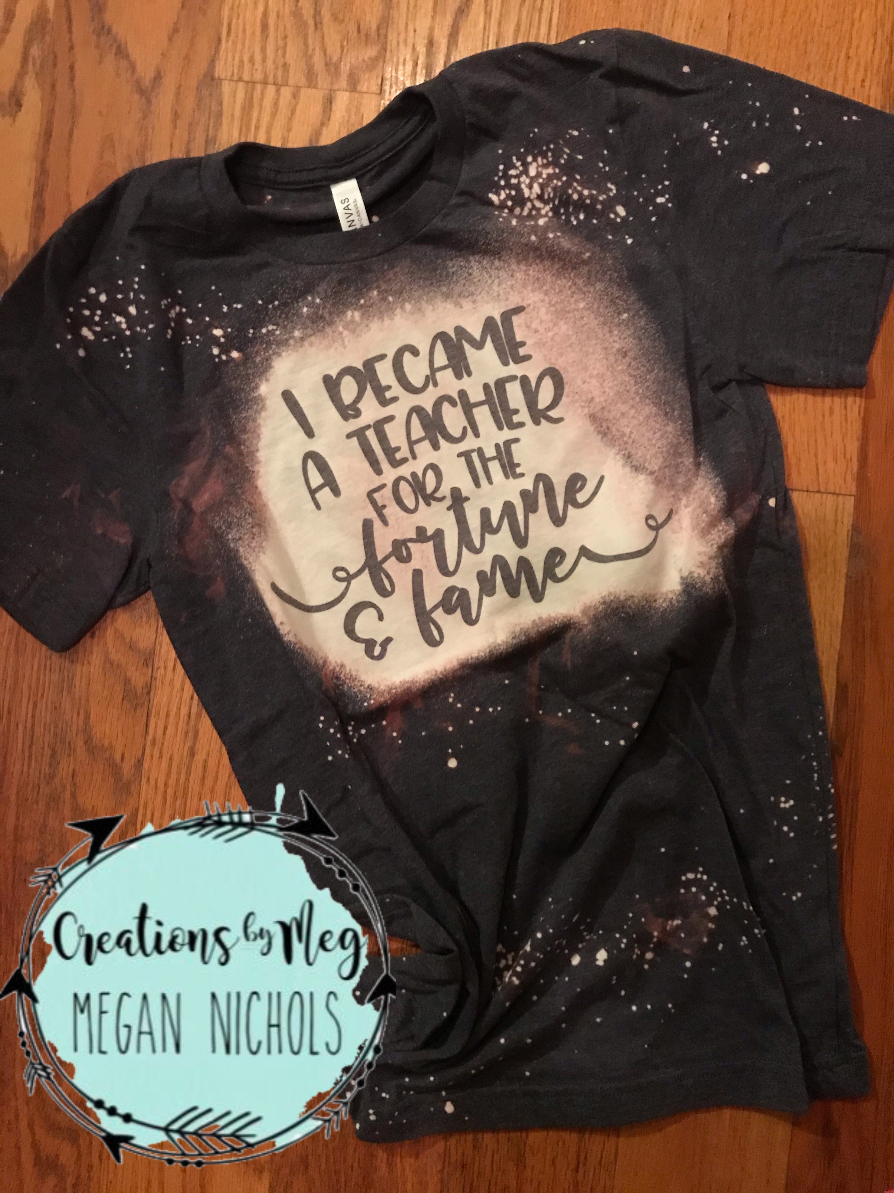 I Became A Teacher For The Fortune & Fame Bleached Tee