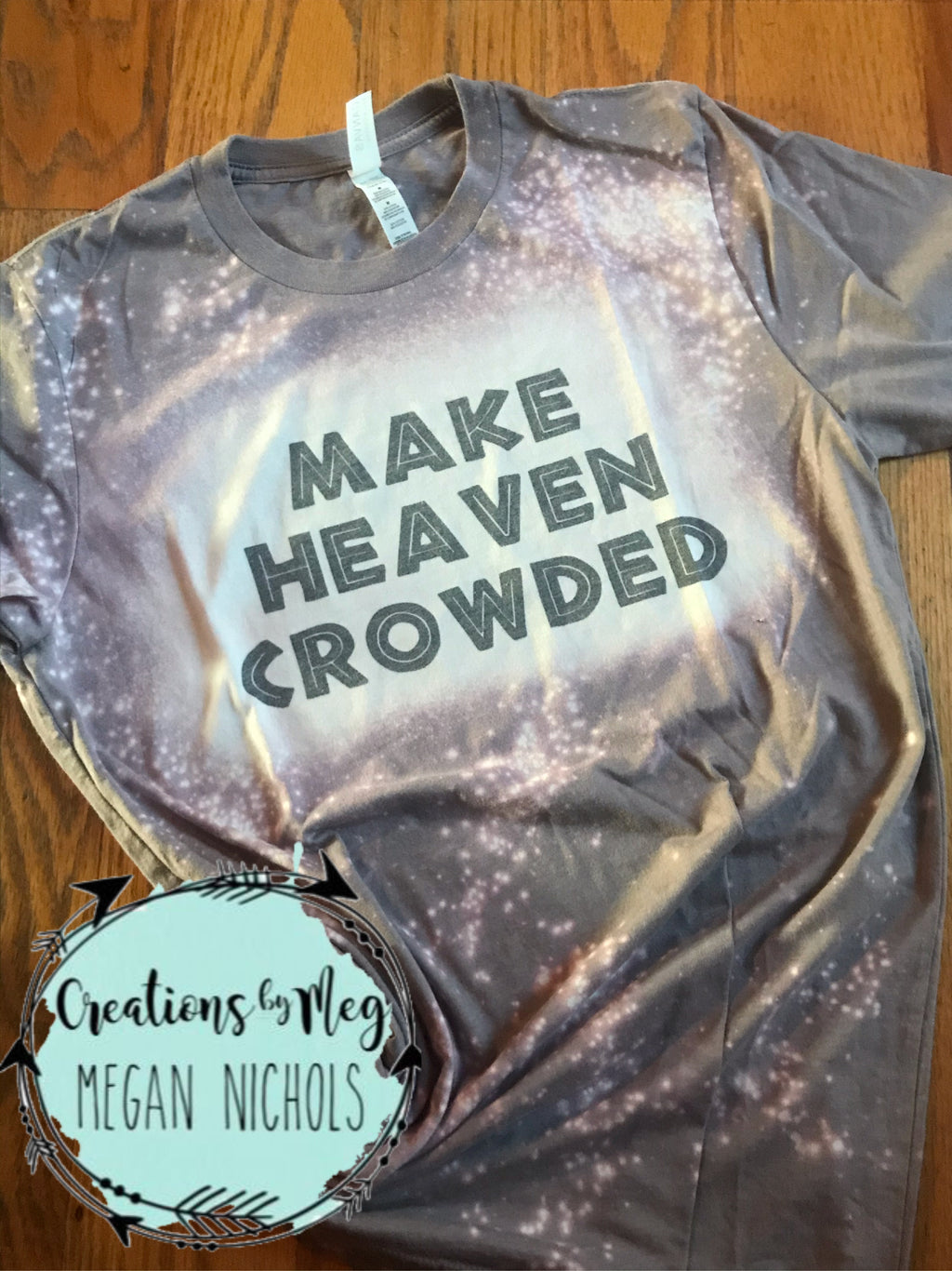 Make Heaven Crowded Bleached Tee