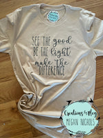 See The Good, Be The Light, Make The Difference Tee