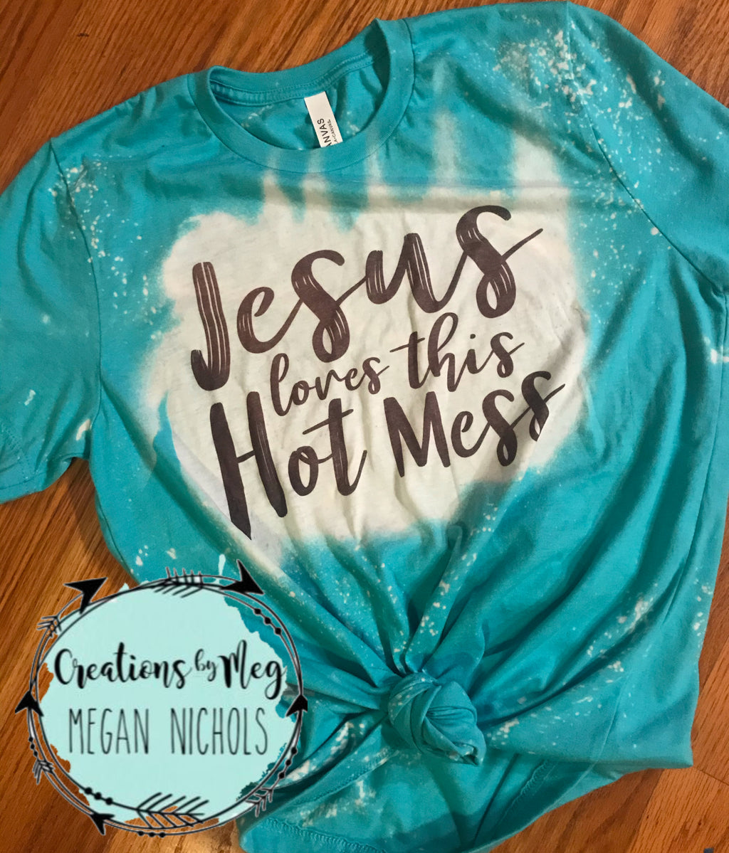 Jesus Loves This Hot Mess Bleached Tee